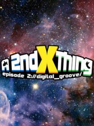 A 2nd X Thing Episode 2: Digital Groove