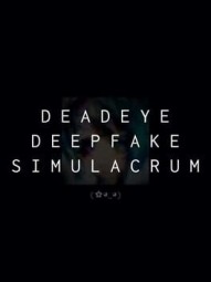 Deadeye Deepfake Simulacrum