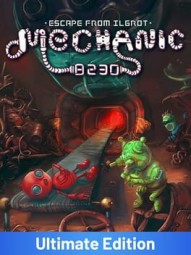 Mechanic 8230: Escape From Ilgrot - Ultimate Edition