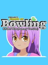 Project: Summer Ice - Bowling: Story Six - Pammy Version