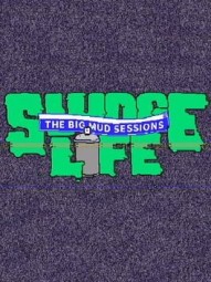 Sludge Life: The Big Mud Sessions