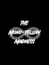 The Mono-Yellow Madness