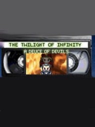 The Twilight of Infinity Episode 3: A Deuce of Devils