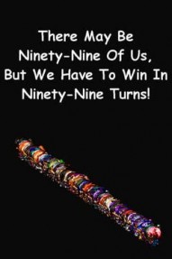 There May Be Ninety-Nine Of Us, But We Have To Win In Ninety-Nine Turns!