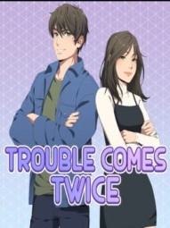 Trouble Comes Twice