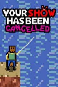Your Show Has Been Cancelled